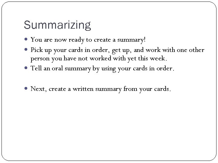 Summarizing You are now ready to create a summary! Pick up your cards in