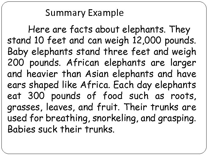 Summary Example Here are facts about elephants. They stand 10 feet and can weigh
