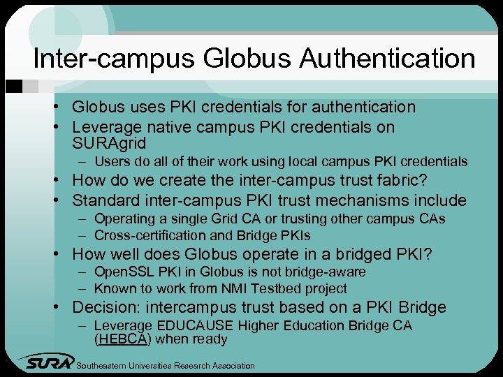 Inter-campus Globus Authentication • Globus uses PKI credentials for authentication • Leverage native campus
