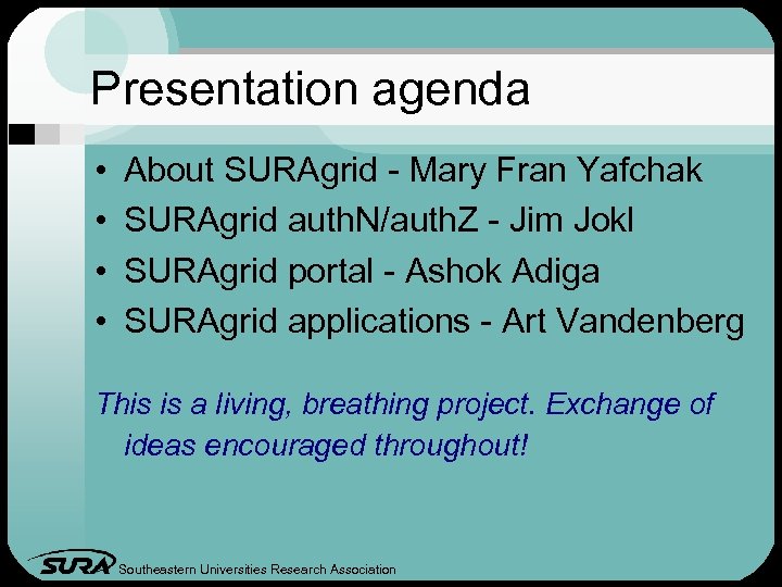Presentation agenda • • About SURAgrid - Mary Fran Yafchak SURAgrid auth. N/auth. Z