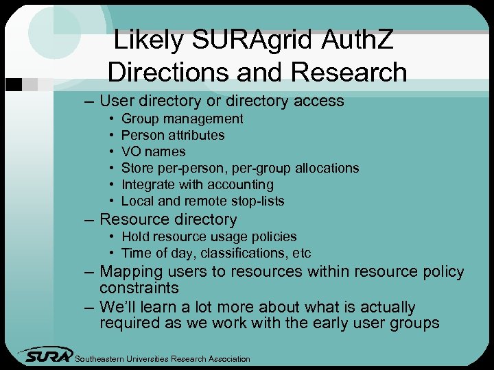 Likely SURAgrid Auth. Z Directions and Research – User directory or directory access •