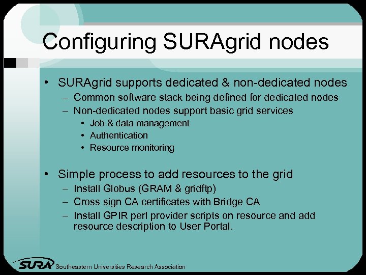 Configuring SURAgrid nodes • SURAgrid supports dedicated & non-dedicated nodes – Common software stack