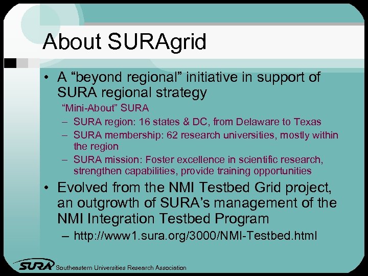 About SURAgrid • A “beyond regional” initiative in support of SURA regional strategy “Mini-About”