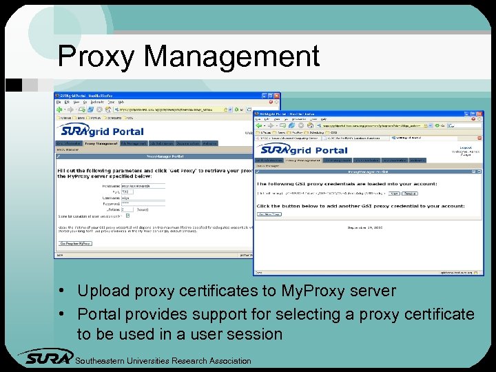 Proxy Management • Upload proxy certificates to My. Proxy server • Portal provides support