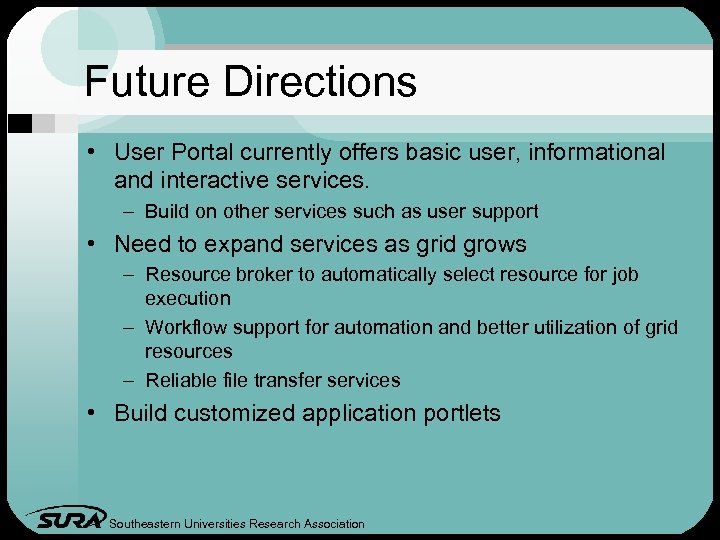 Future Directions • User Portal currently offers basic user, informational and interactive services. –