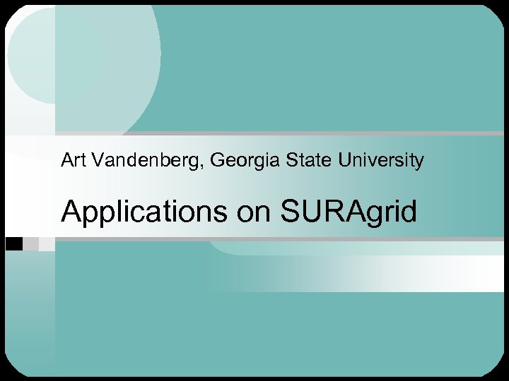 Art Vandenberg, Georgia State University Applications on SURAgrid 
