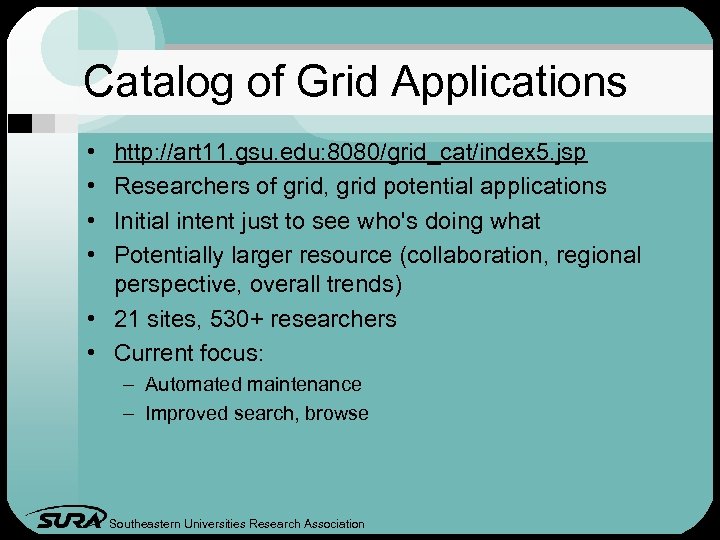 Catalog of Grid Applications • • http: //art 11. gsu. edu: 8080/grid_cat/index 5. jsp