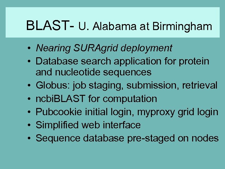 BLAST- U. Alabama at Birmingham • Nearing SURAgrid deployment • Database search application for