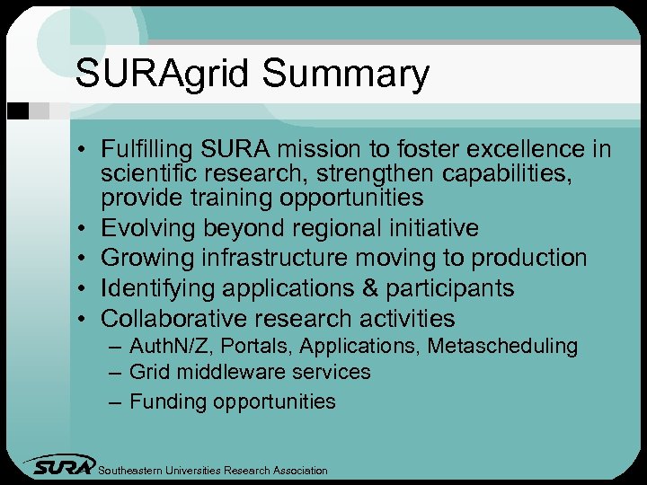 SURAgrid Summary • Fulfilling SURA mission to foster excellence in scientific research, strengthen capabilities,