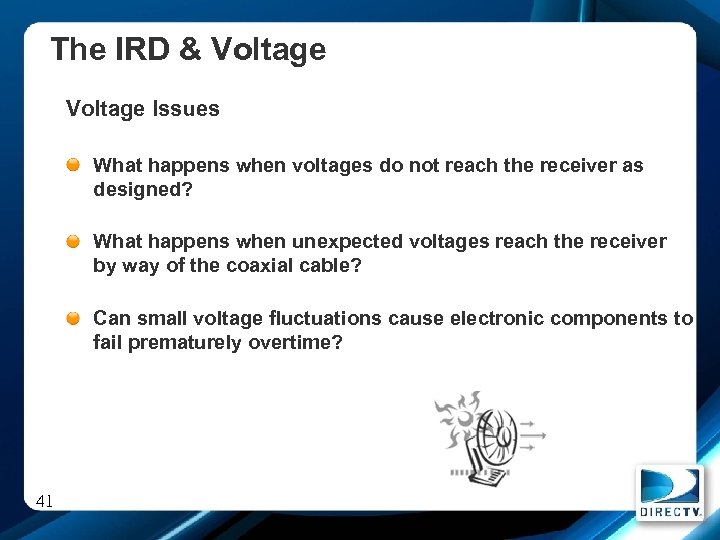 The IRD & Voltage Issues What happens when voltages do not reach the receiver