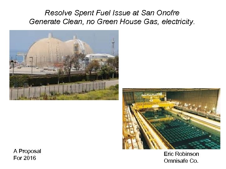 Resolve Spent Fuel Issue at San Onofre Generate Clean, no Green House Gas, electricity.