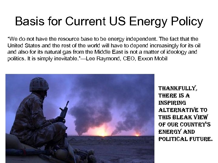Basis for Current US Energy Policy “We do not have the resource base to