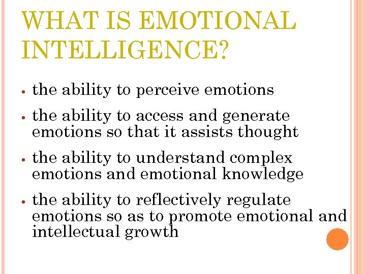 WHAT IS EMOTIONAL INTELLIGENCE? the ability to perceive emotions the ability to access and