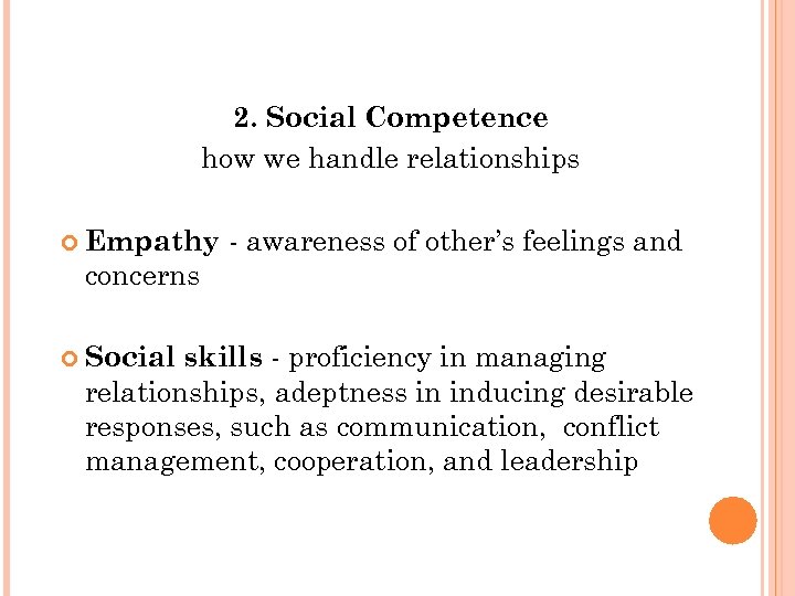2. Social Competence how we handle relationships Empathy - awareness of other’s feelings and