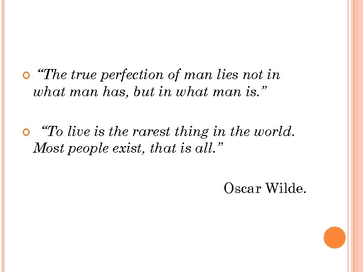  “The true perfection of man lies not in what man has, but in