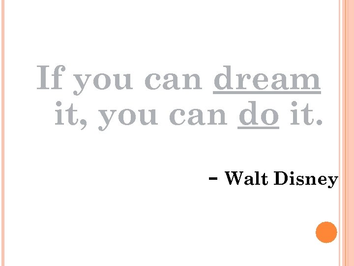 If you can dream it, you can do it. - Walt Disney 
