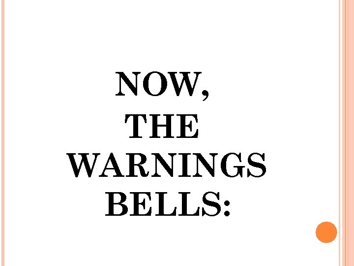 NOW, THE WARNINGS BELLS: 