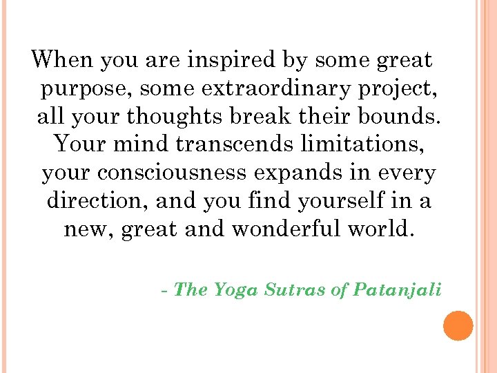 When you are inspired by some great purpose, some extraordinary project, all your thoughts