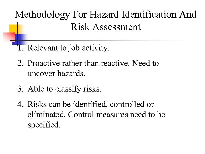 Methodology For Hazard Identification And Risk Assessment 1. Relevant to job activity. 2. Proactive