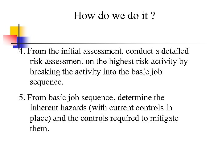 How do we do it ? 4. From the initial assessment, conduct a detailed