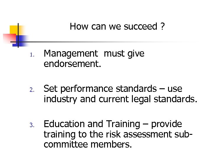 How can we succeed ? 1. 2. 3. Management must give endorsement. Set performance