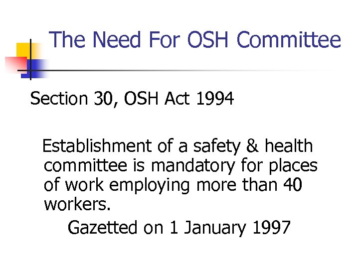 The Need For OSH Committee Section 30, OSH Act 1994 Establishment of a safety