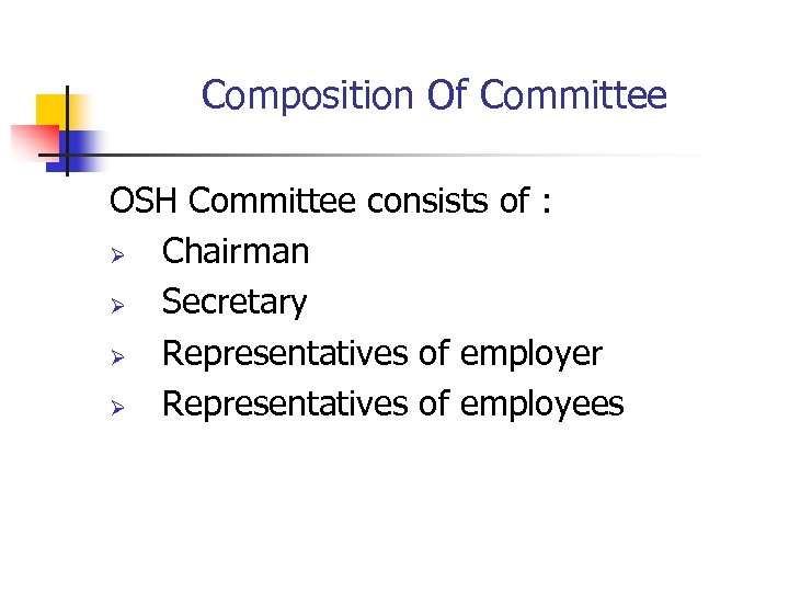 Composition Of Committee OSH Committee consists of : Ø Chairman Ø Secretary Ø Representatives