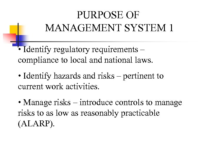 PURPOSE OF MANAGEMENT SYSTEM 1 • Identify regulatory requirements – compliance to local and