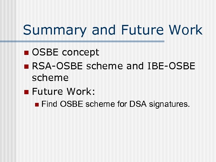 Summary and Future Work OSBE concept n RSA-OSBE scheme and IBE-OSBE scheme n Future