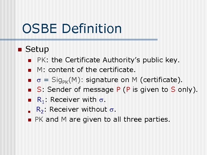 OSBE Definition n Setup n n n n PK: the Certificate Authority’s public key.