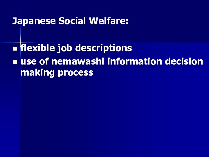 Japanese Social Welfare: flexible job descriptions n use of nemawashi information decision making process