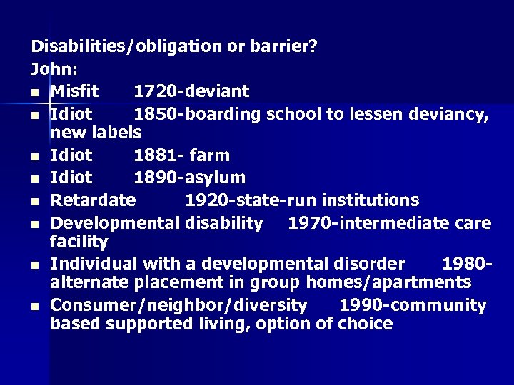 Disabilities/obligation or barrier? John: n Misfit 1720 -deviant n Idiot 1850 -boarding school to