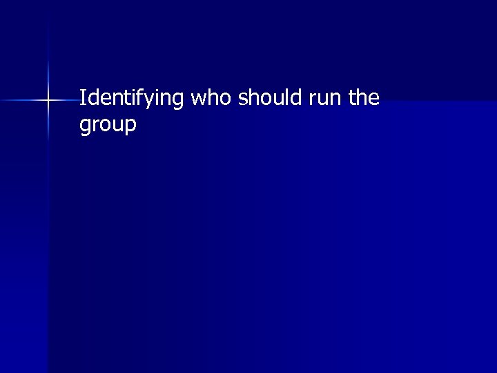 Identifying who should run the group 