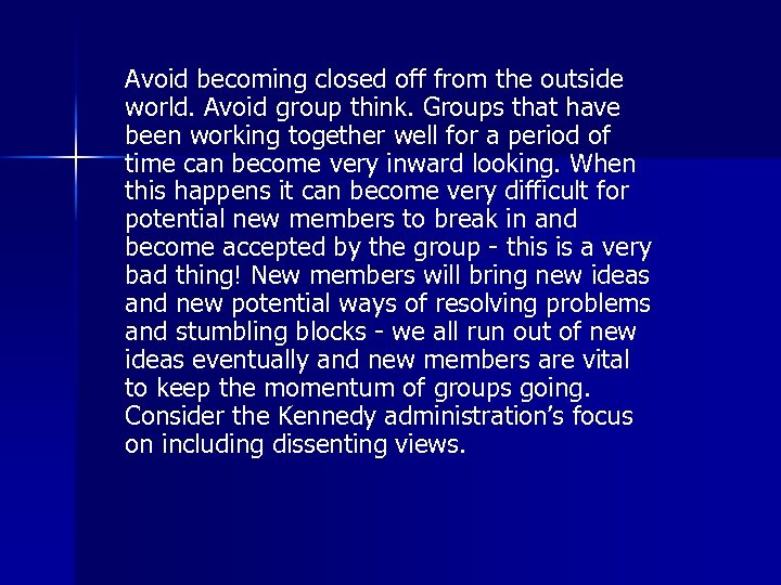 Avoid becoming closed off from the outside world. Avoid group think. Groups that have