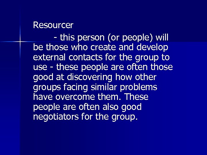 Resourcer - this person (or people) will be those who create and develop external