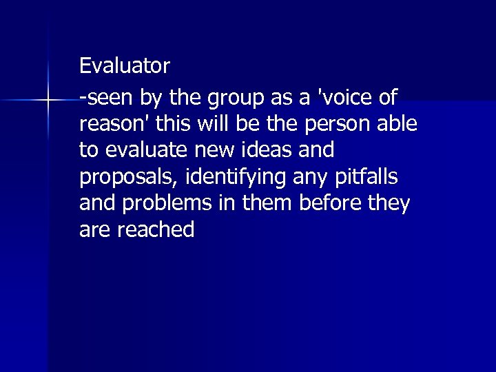 Evaluator -seen by the group as a 'voice of reason' this will be the