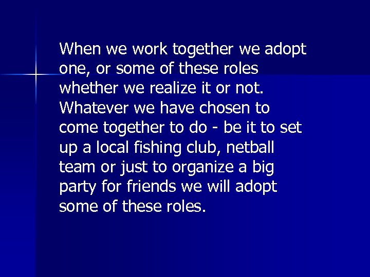 When we work together we adopt one, or some of these roles whether we