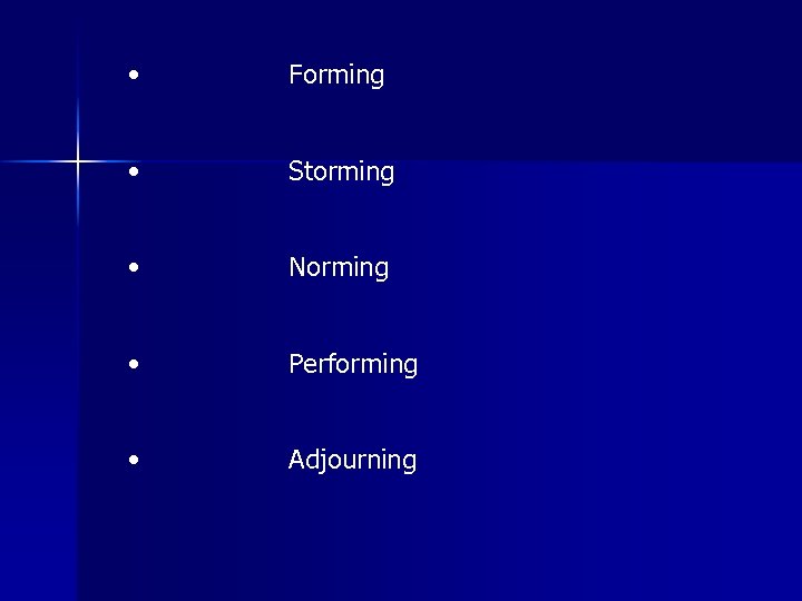  • Forming • Storming • Norming • Performing • Adjourning 