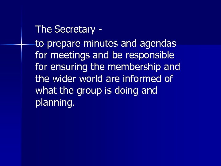 The Secretary to prepare minutes and agendas for meetings and be responsible for ensuring