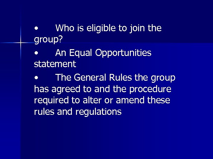  • Who is eligible to join the group? • An Equal Opportunities statement