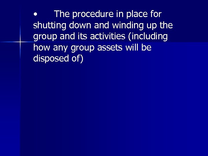  • The procedure in place for shutting down and winding up the group