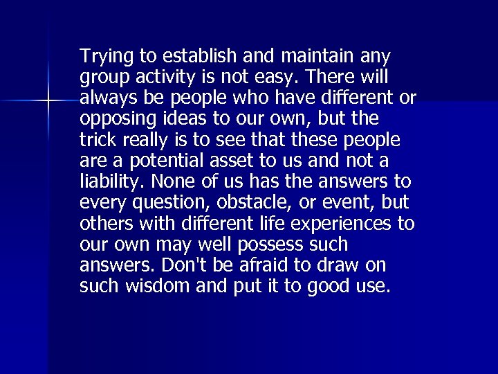 Trying to establish and maintain any group activity is not easy. There will always