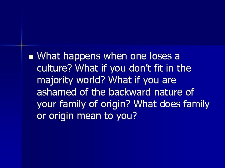 n What happens when one loses a culture? What if you don’t fit in