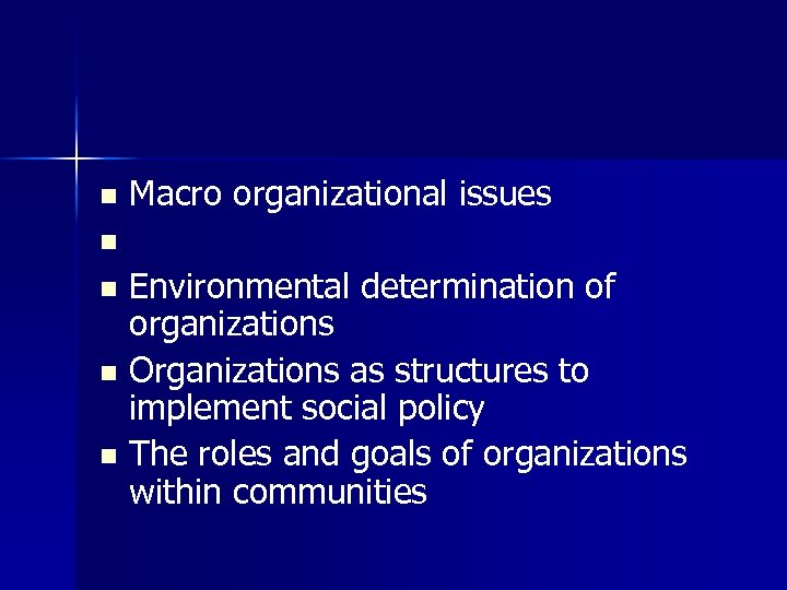 n Macro organizational issues n Environmental determination of organizations n Organizations as structures to