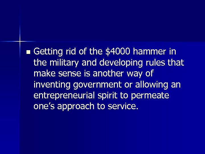 n Getting rid of the $4000 hammer in the military and developing rules that