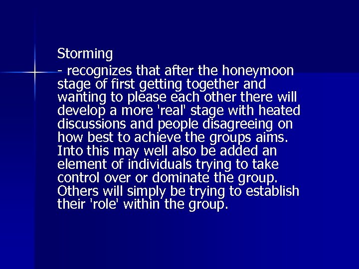 Storming - recognizes that after the honeymoon stage of first getting together and wanting
