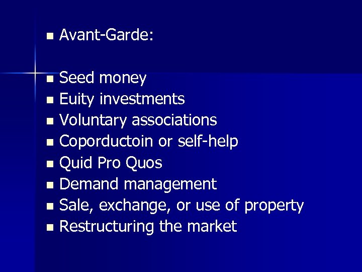 n Avant-Garde: Seed money n Euity investments n Voluntary associations n Coporductoin or self-help