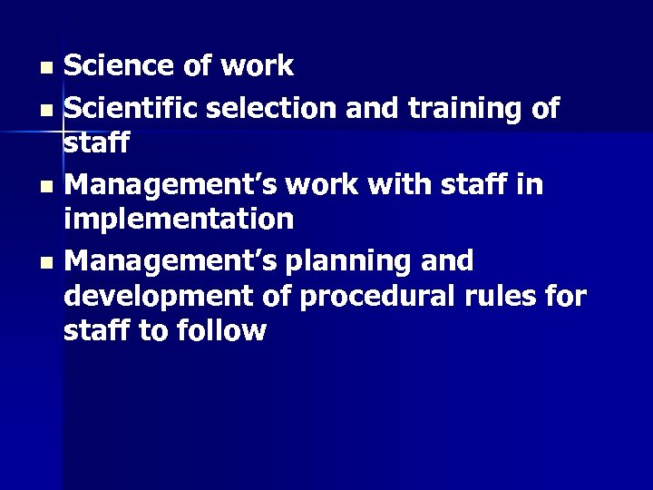 Science of work n Scientific selection and training of staff n Management’s work with