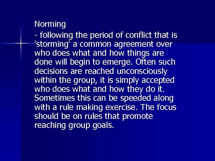 Norming - following the period of conflict that is 'storming' a common agreement over