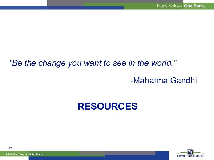 “Be the change you want to see in the world. ” -Mahatma Gandhi RESOURCES